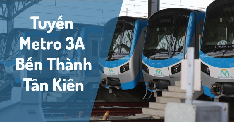 Tuyến Metro 3A (Bến Thành – Tân Kiên): “Ngòi Nổ” Tỷ Đô Đánh Thức Bất Động Sản Cửa Ngõ Khu Tây